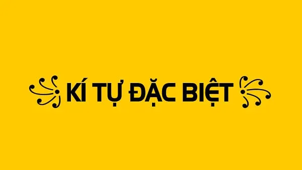 Một nền màu vàng với từ 'kí tự đặc biệt' màu đen tên kí tự đặc biệt thịnh hành nhất 